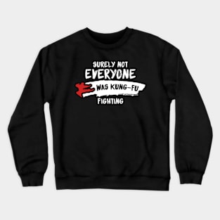 surely not every one was kung-fu fighting Crewneck Sweatshirt